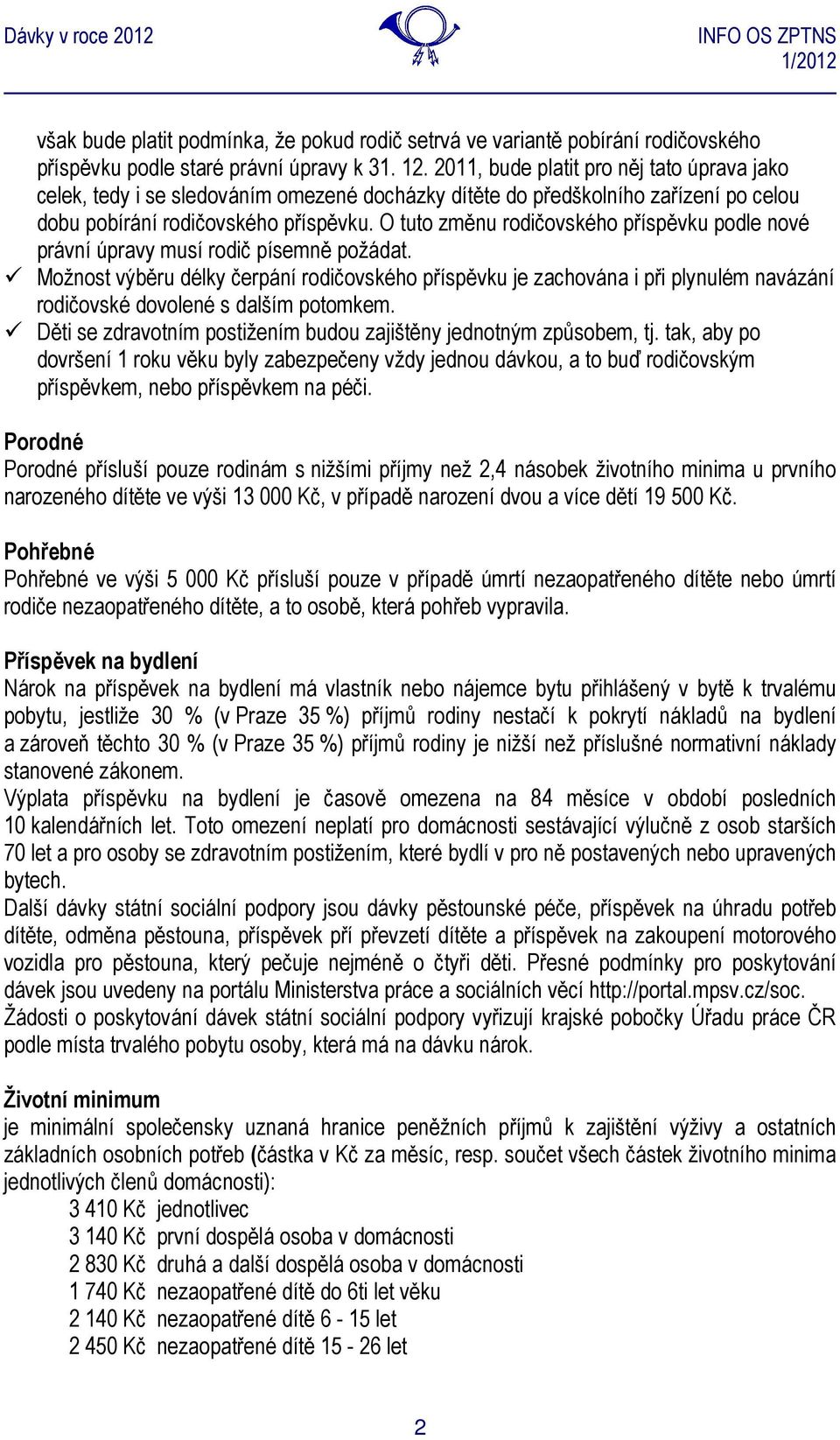 O tuto změnu rodičovského příspěvku podle nové právní úpravy musí rodič písemně požádat.