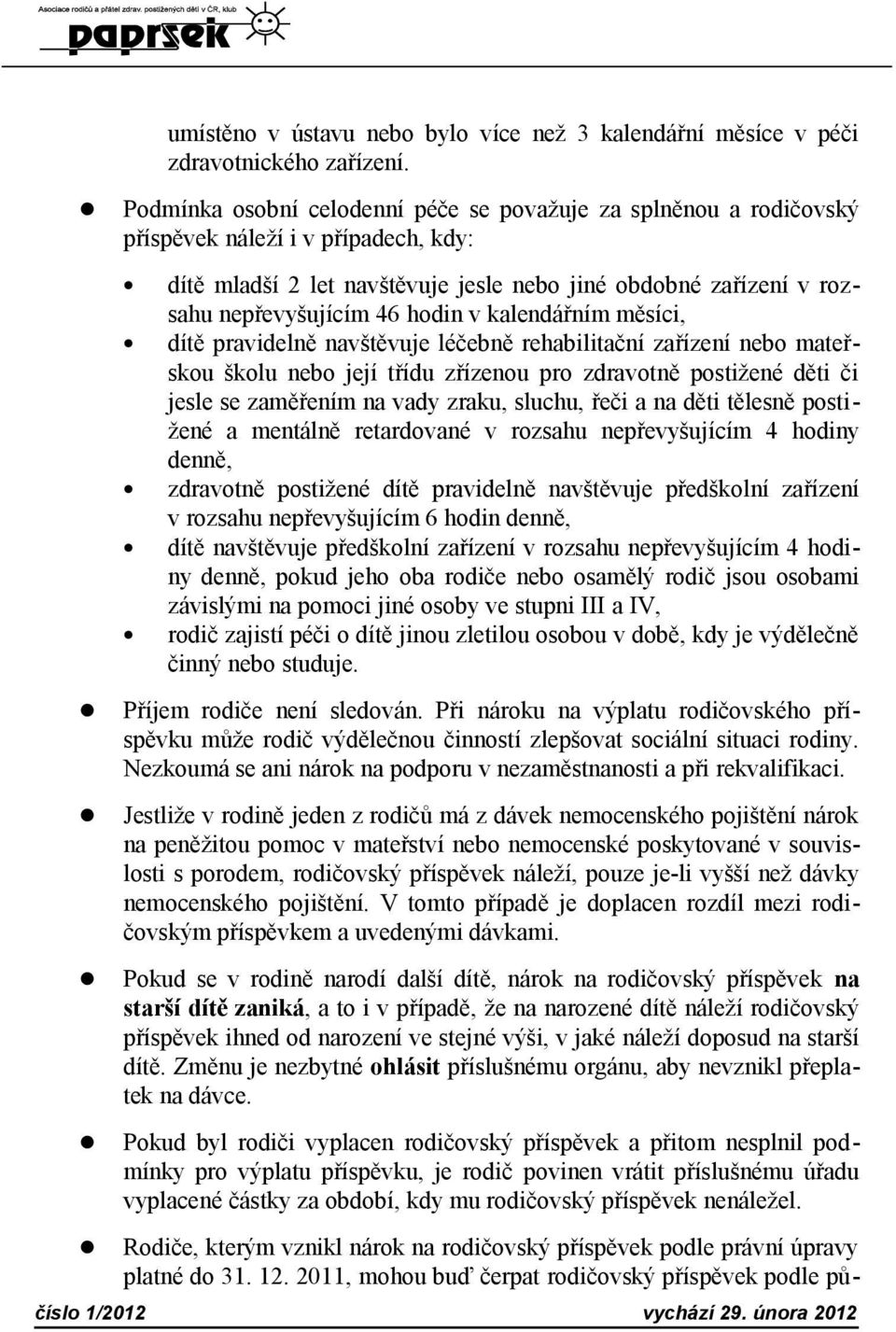 hodin v kalendářním měsíci, dítě pravidelně navštěvuje léčebně rehabilitační zařízení nebo mateřskou školu nebo její třídu zřízenou pro zdravotně postižené děti či jesle se zaměřením na vady zraku,