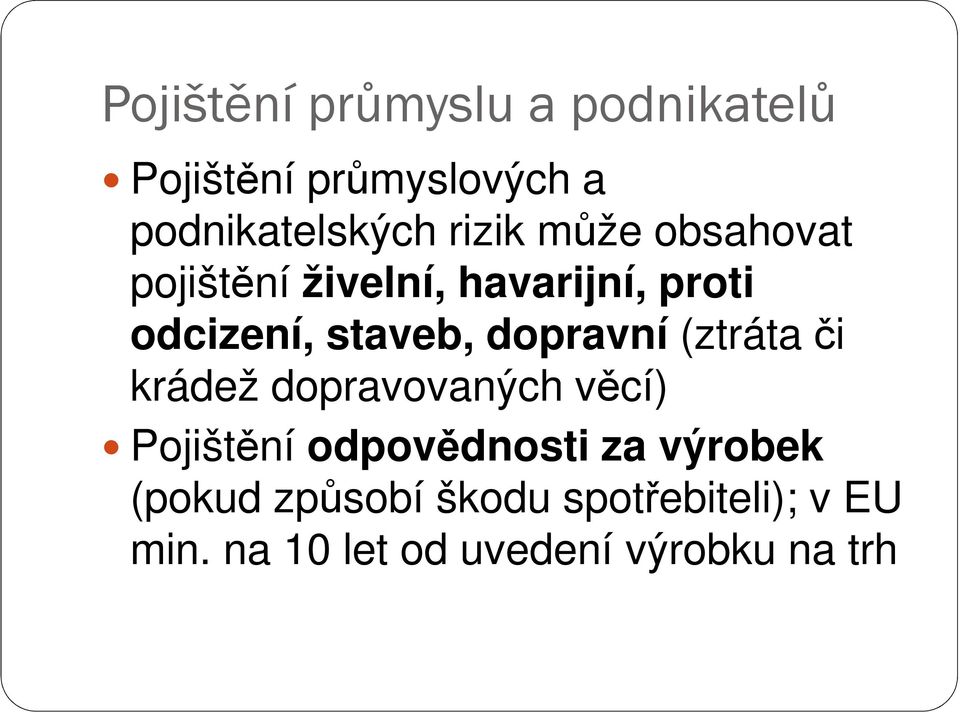 dopravní (ztráta či krádež dopravovaných věcí) Pojištění odpovědnosti za