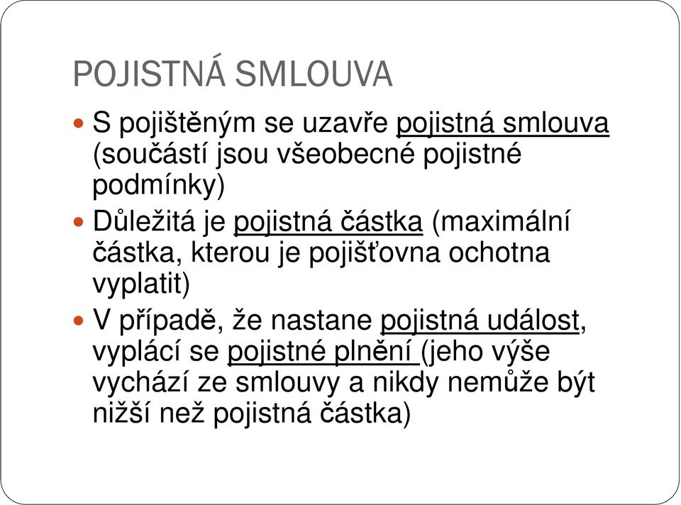 pojišťovna ochotna vyplatit) V případě, že nastane pojistná událost, vyplácí se