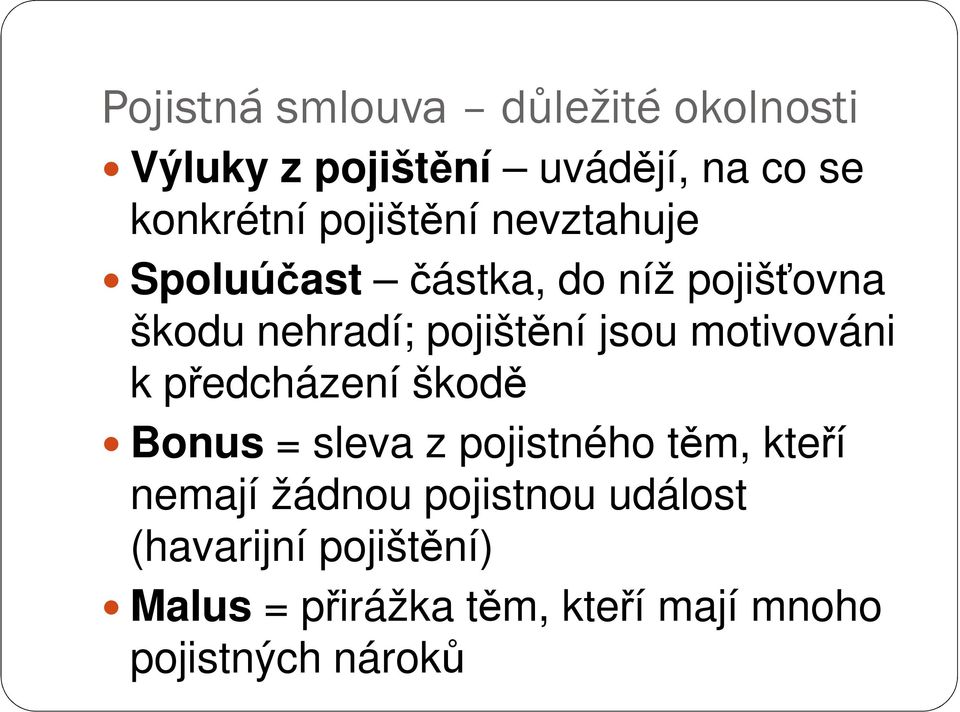 motivováni k předcházení škodě Bonus = sleva z pojistného těm, kteří nemají žádnou