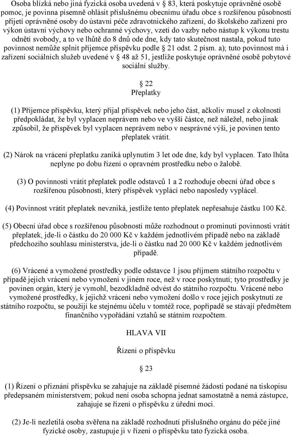 kdy tato skutečnost nastala, pokud tuto povinnost nemůže splnit příjemce příspěvku podle 21 odst. 2 písm.