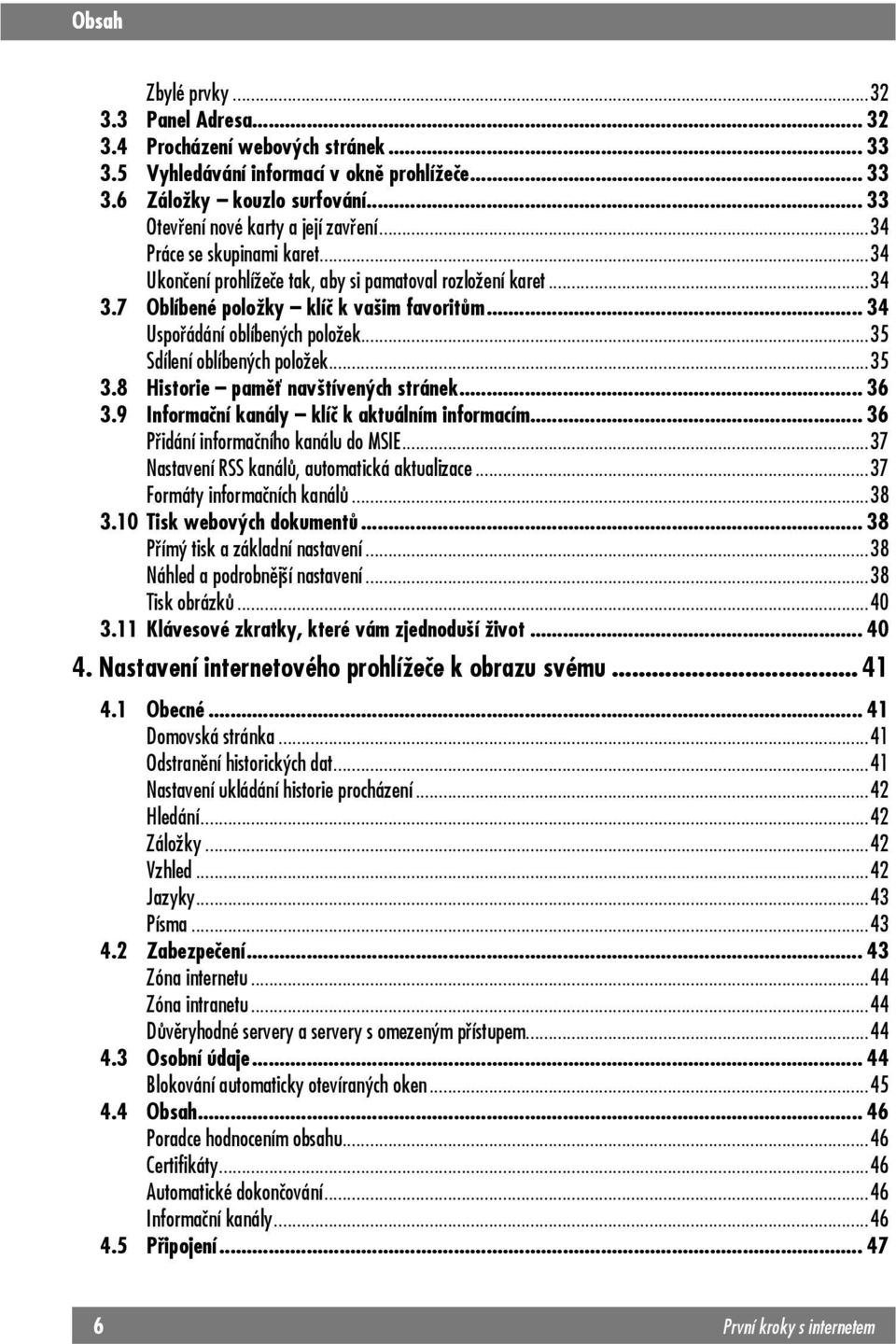.. 34 Uspořádání oblíbených položek...35 Sdílení oblíbených položek...35 3.8 Historie paměť navštívených stránek... 36 3.9 Informační kanály klíč k aktuálním informacím.
