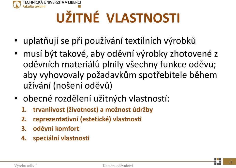 spotřebitele během užívání (nošení oděvů) obecné rozdělení užitných vlastností: 1.