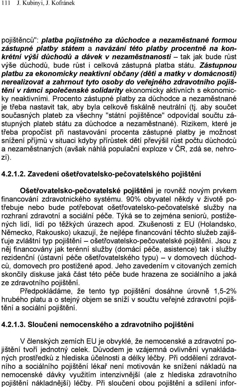 výše důchodů, bude růst i celková zástupná platba státu.