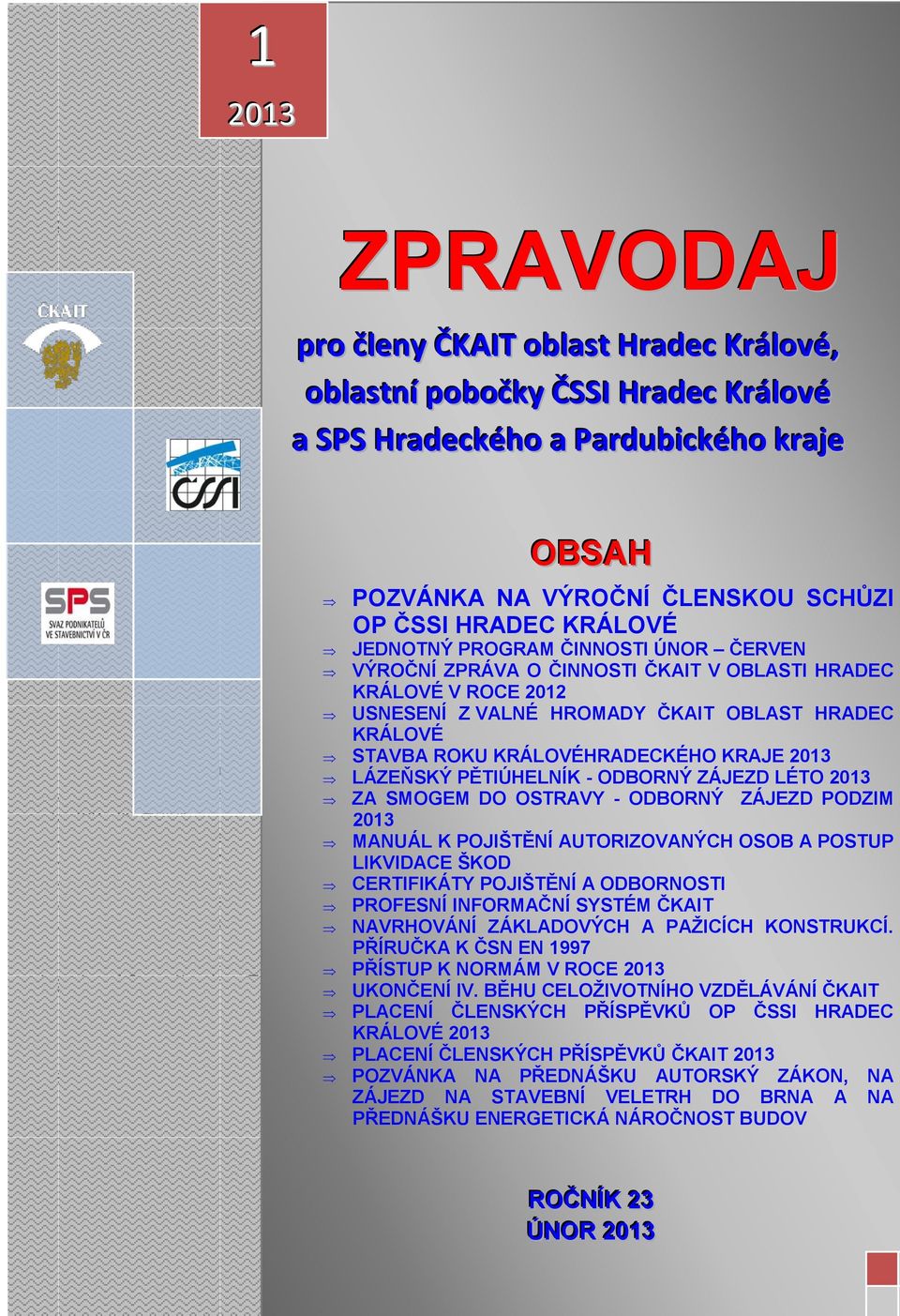 JEDNOTNÝ PROGRAM ČINNOSTI ÚNOR ČERVEN a) aklamací 2 kandidáty do Dozorčí VÝROČNÍ komise se ZPRÁVA sídlem v Praze O ČINNOSTI na tříleté ČKAIT období V 2012 OBLASTI HRADEC 2014: KRÁLOVÉ V ROCE 2012
