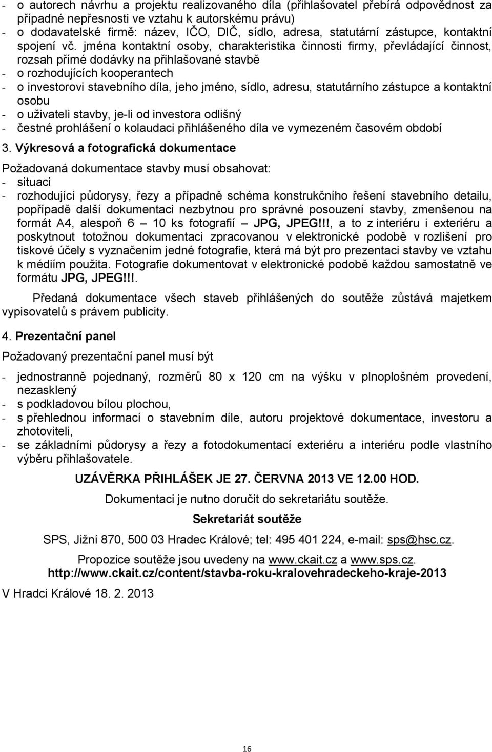 jména kontaktní osoby, charakteristika činnosti firmy, převládající činnost, rozsah přímé dodávky na přihlašované stavbě - o rozhodujících kooperantech - o investorovi stavebního díla, jeho jméno,