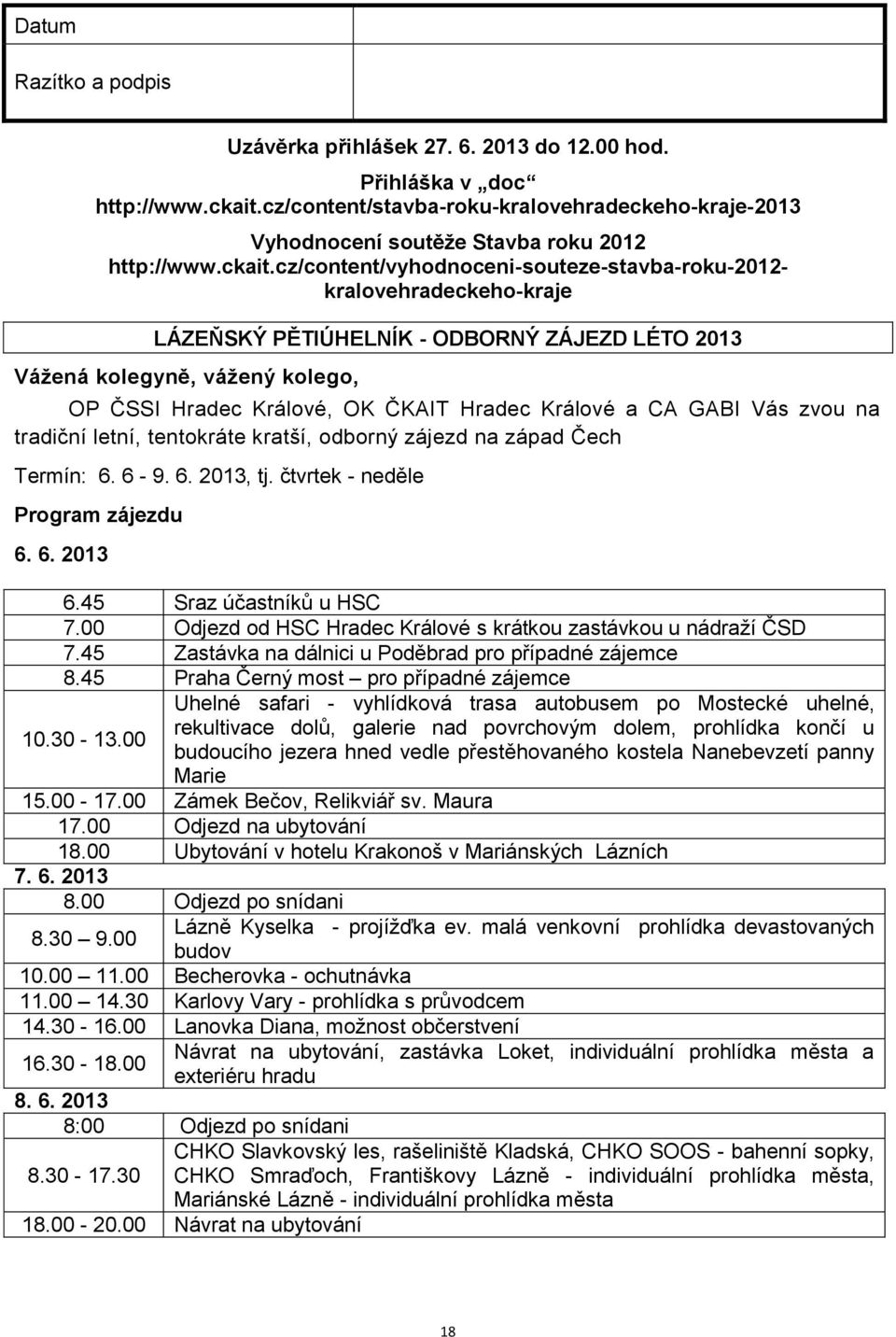cz/content/vyhodnoceni-souteze-stavba-roku-2012- kralovehradeckeho-kraje LÁZEŇSKÝ PĚTIÚHELNÍK - ODBORNÝ ZÁJEZD LÉTO 2013 Vážená kolegyně, vážený kolego, OP ČSSI Hradec Králové, OK ČKAIT Hradec
