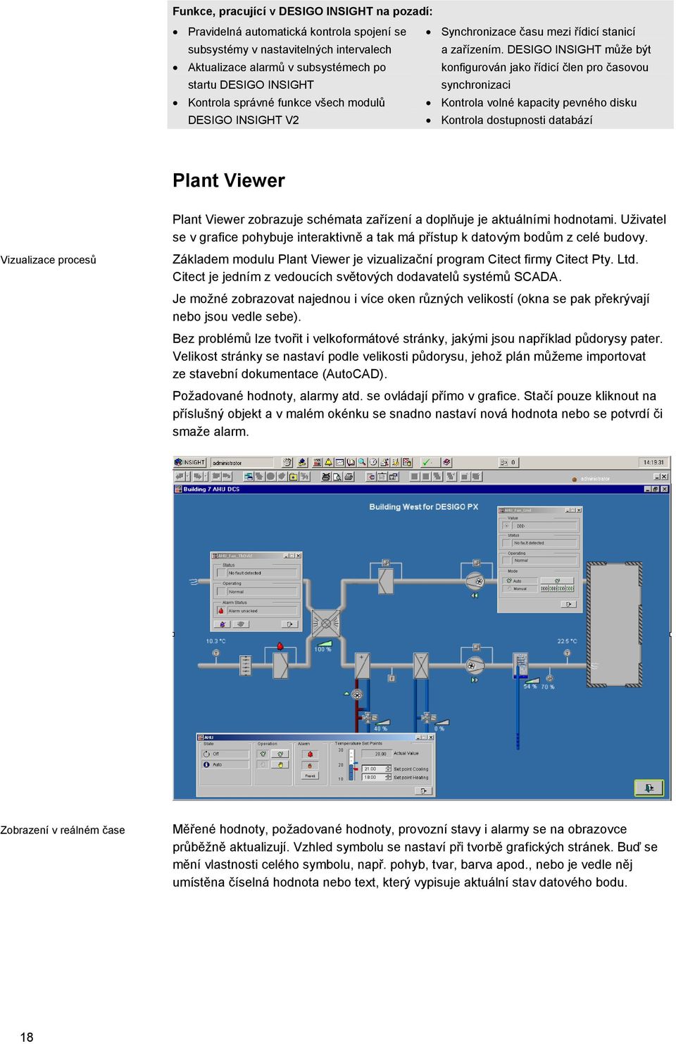 pevného disku DESIGO INSIGHT V2 Kontrola dostupnosti databází Plant Viewer Vizualizace procesů Plant Viewer zobrazuje schémata zařízení a doplňuje je aktuálními hodnotami.