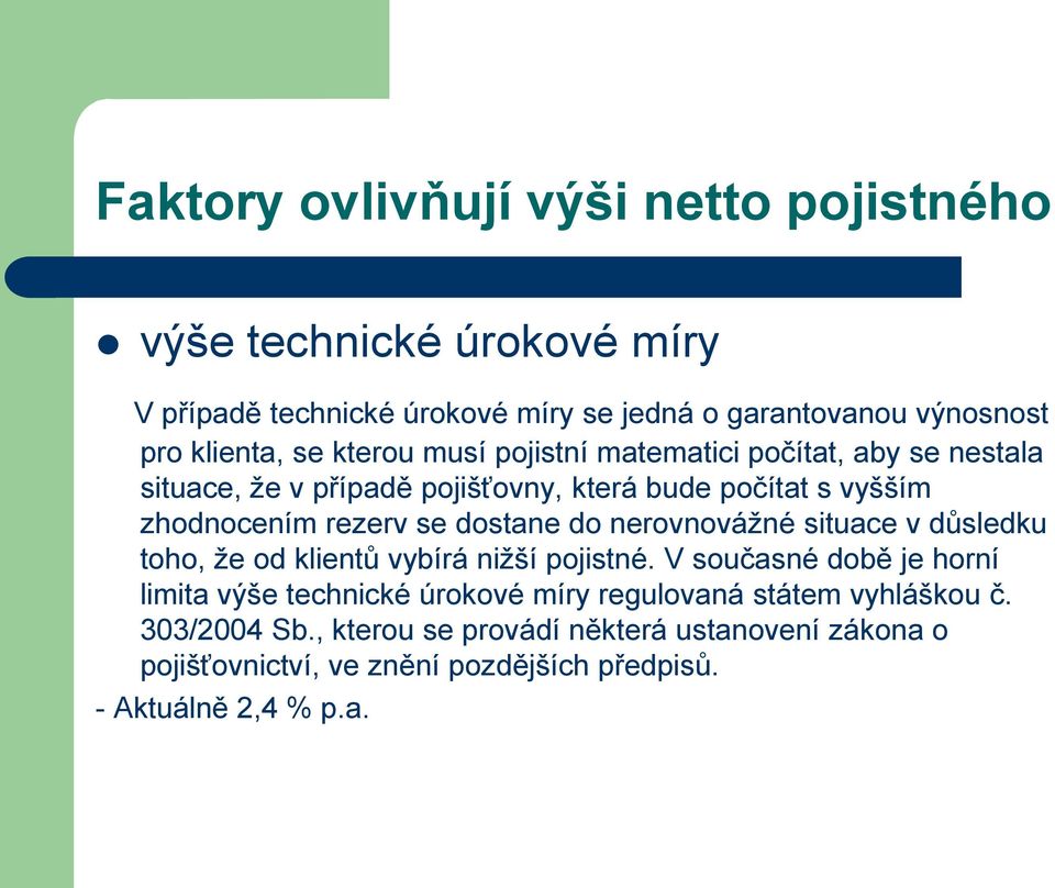 dostane do nerovnovážné situace v důsledku toho, že od klientů vybírá nižší pojistné.