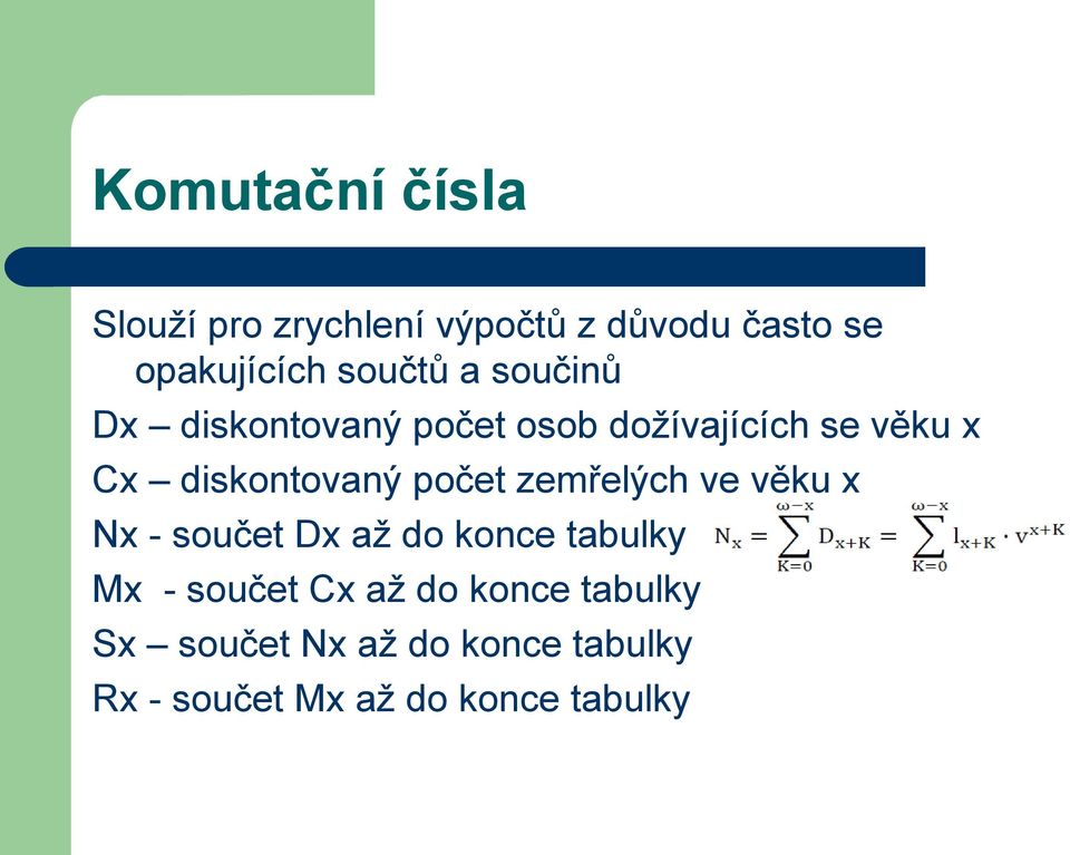 diskontovaný počet zemřelých ve věku x Nx - součet Dx až do konce tabulky Mx -