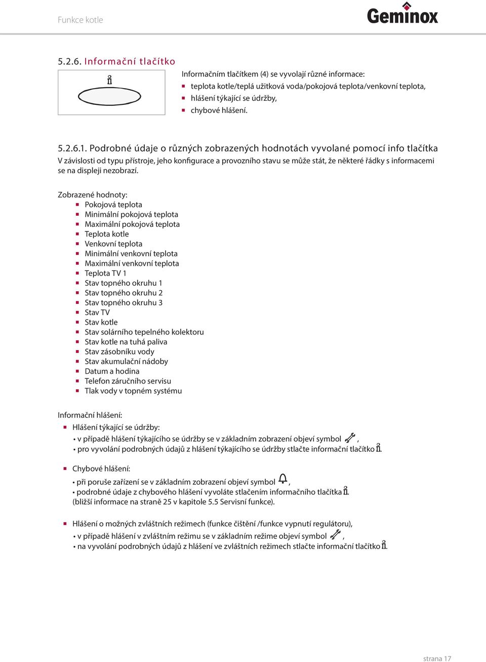 Podrobné údaje o různých zobrazených hodnotách vyvolané pomocí info tlačítka V závislosti od typu přístroje, jeho konfigurace a provozního stavu se může stát, že některé řádky s informacemi se na