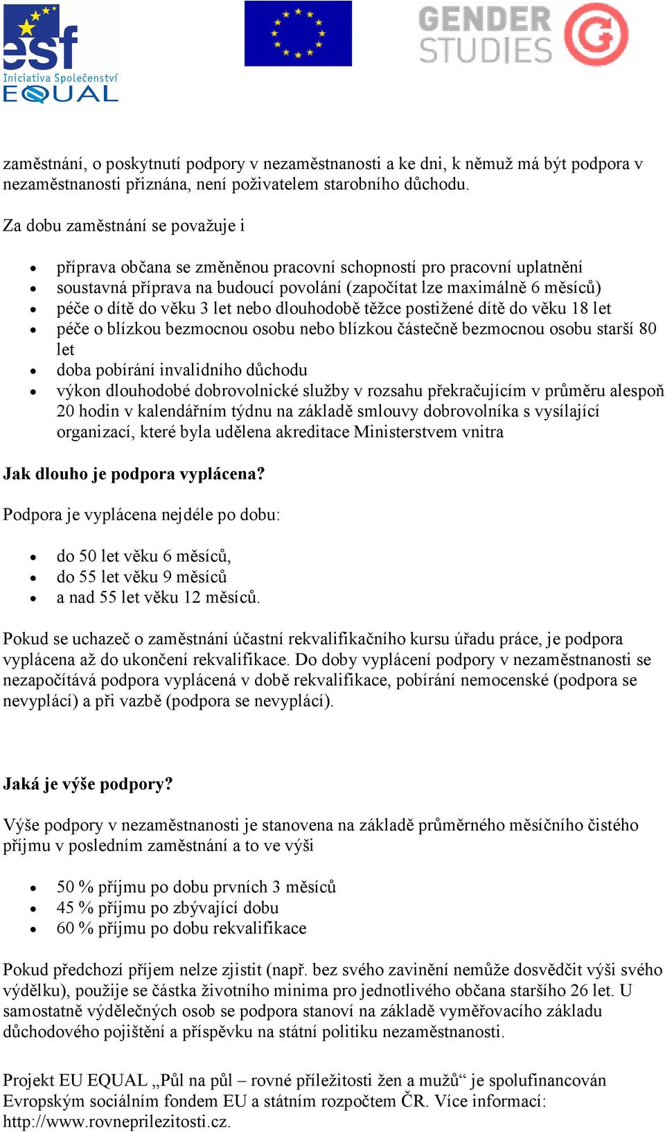 let nebo dlouhodobě těžce postižené dítě do věku 18 let péče o blízkou bezmocnou osobu nebo blízkou částečně bezmocnou osobu starší 80 let doba pobírání invalidního důchodu výkon dlouhodobé