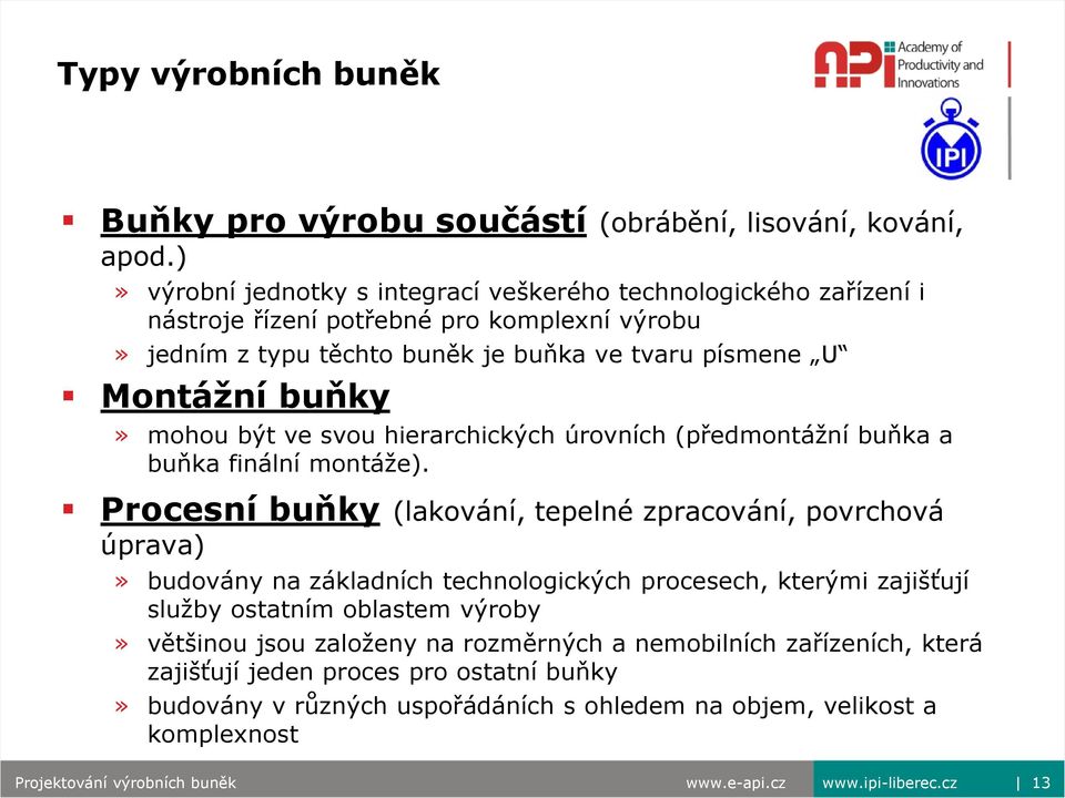 být ve svou hierarchických úrovních (předmontážní buňka a buňka finální montáže).