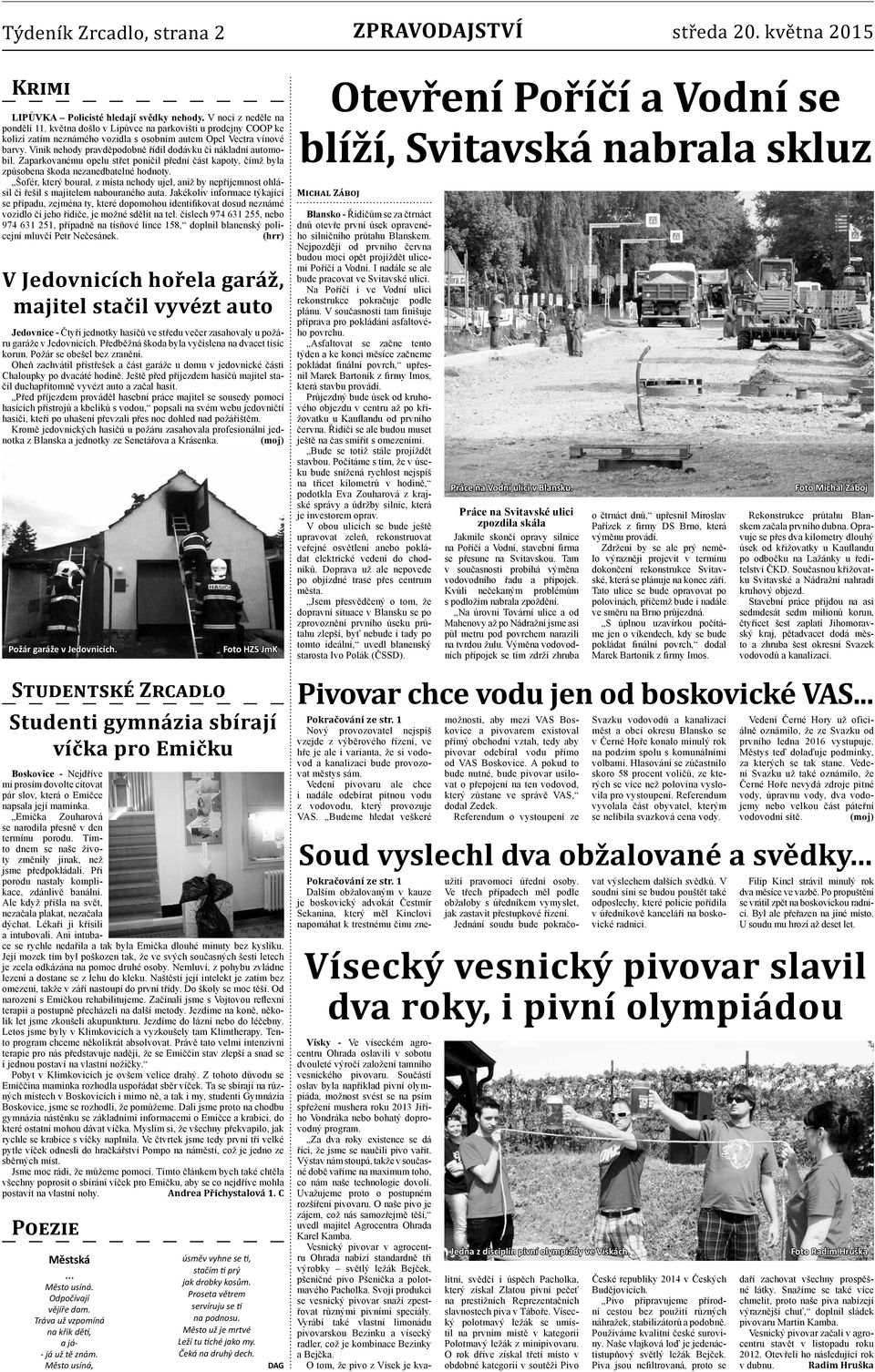 Zaparkovanému opelu střet poničil přední část kapoty, čímž byla způsobena škoda nezanedbatelné hodnoty.