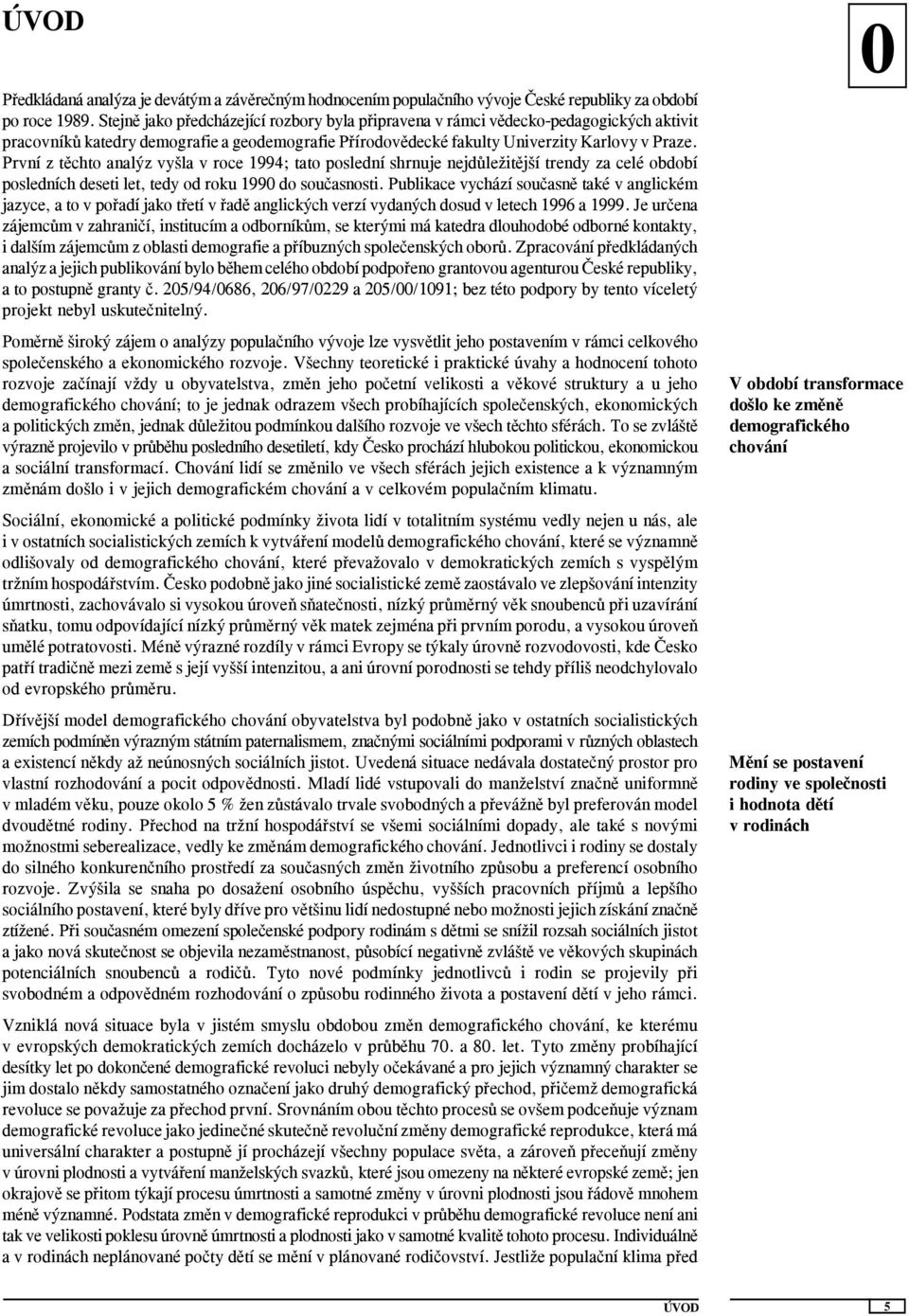 První z těchto analýz vyšla v roce 1994; tato poslední shrnuje nejdůležitější trendy za celé období posledních deseti let, tedy od roku 199 do současnosti.