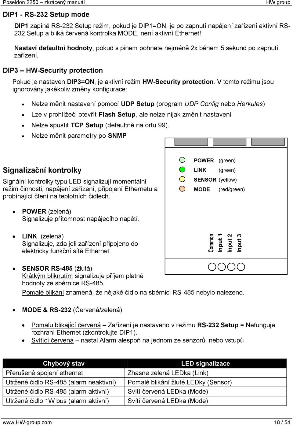 V tomto režimu jsou ignorovány jakékoliv změny konfigurace: Nelze měnit nastavení pomocí UDP Setup (program UDP Config nebo Herkules) Lze v prohlížeči otevřít Flash Setup, ale nelze nijak změnit