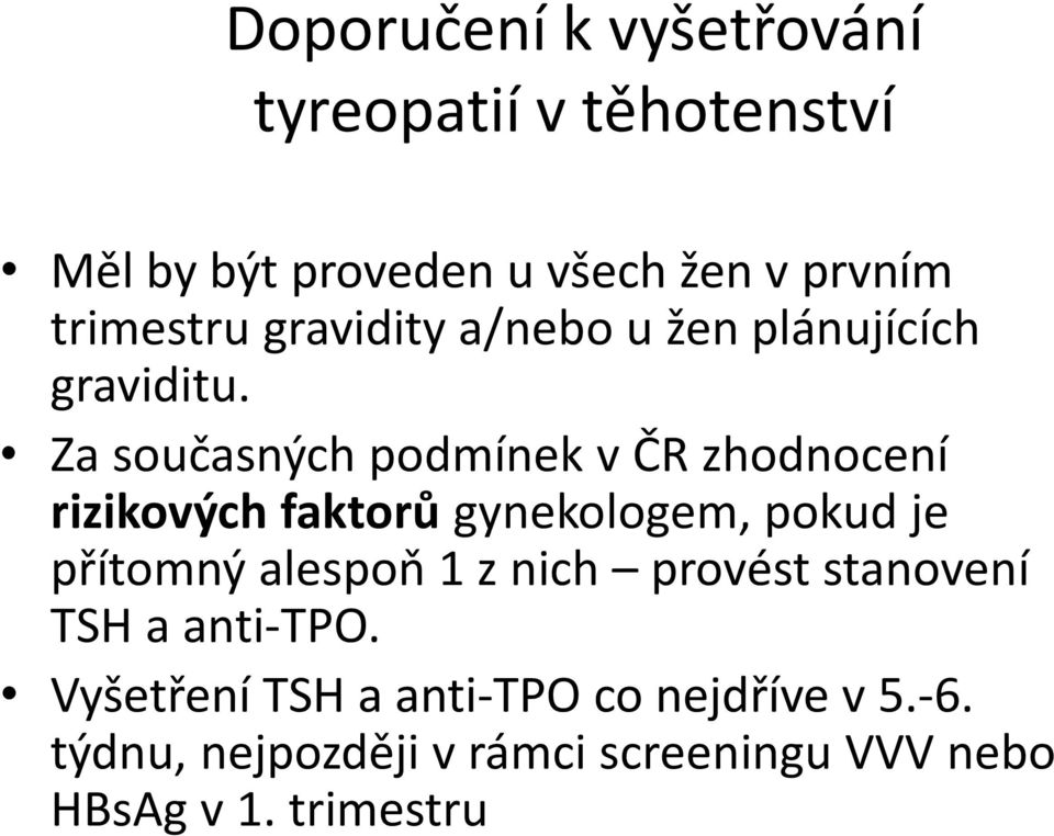 Za současných podmínek v ČR zhodnocení rizikových faktorů gynekologem, pokud je přítomný alespoň 1