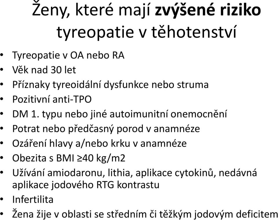 typu nebo jiné autoimunitní onemocnění Potrat nebo předčasný porod v anamnéze Ozáření hlavy a/nebo krku v anamnéze