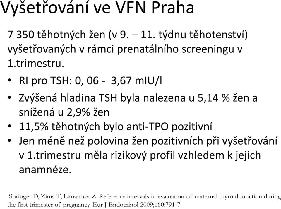 Jen méně než polovina žen pozitivních při vyšetřování v 1.trimestru měla rizikový profil vzhledem k jejich anamnéze.