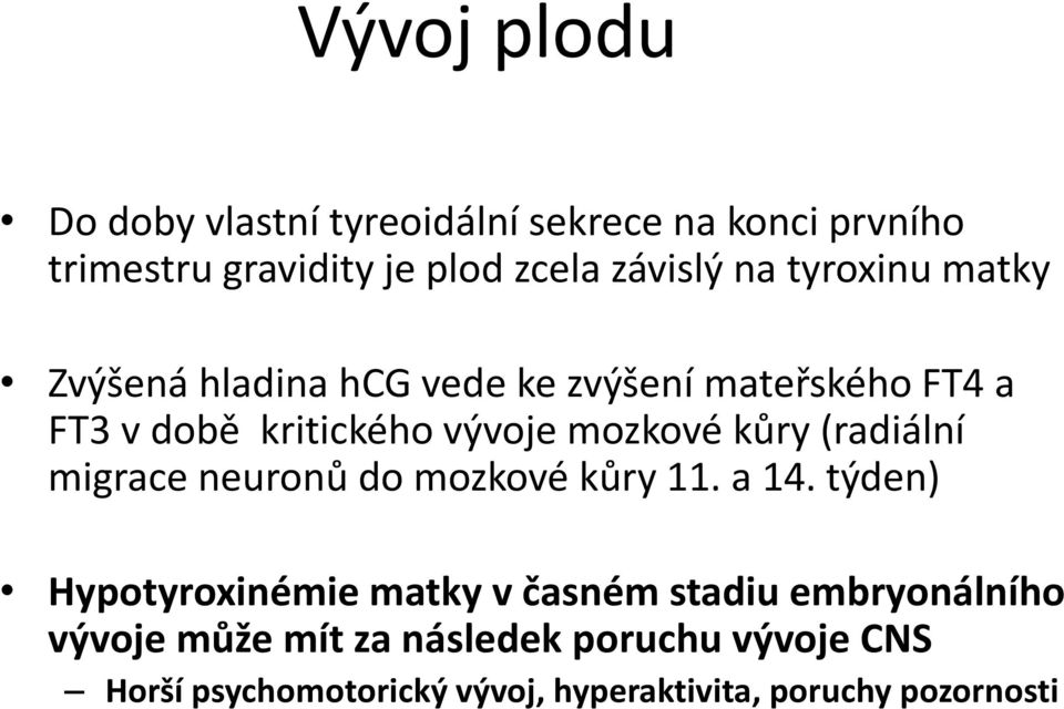 (radiální migrace neuronů do mozkové kůry 11. a 14.