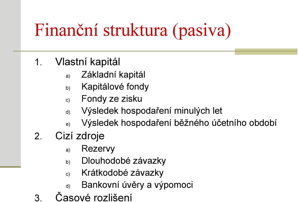 Výsledek hospodaření minulých let e) Výsledek hospodaření běžného účetního