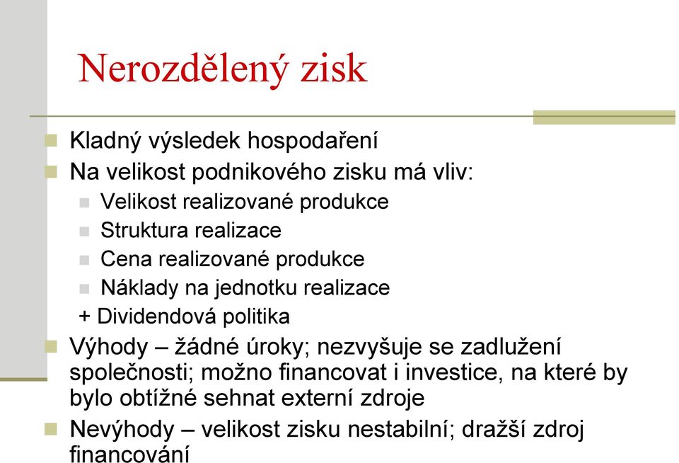 Dividendová politika Výhody žádné úroky; nezvyšuje se zadlužení společnosti; možno financovat i