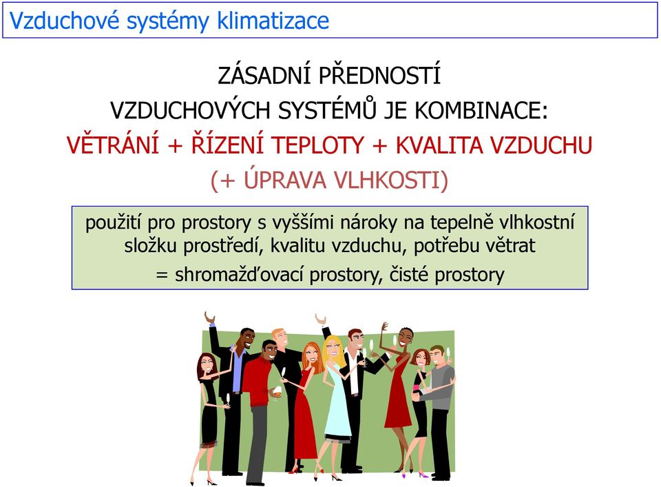 použití pro prostory s vyššími nároky na tepelně vlhkostní složku