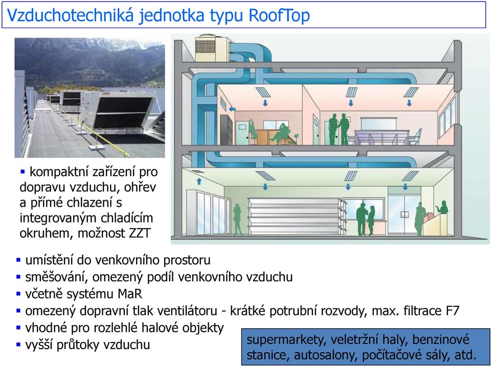 vzduchu včetně systému MaR omezený dopravní tlak ventilátoru - krátké potrubní rozvody, max.