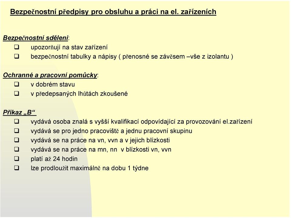 a pracovní pomůcky: v dobrém stavu vpředepsaných lhůtách zkoušené Příkaz B vydává osoba znalá s vyšší kvalifikací odpovídající za