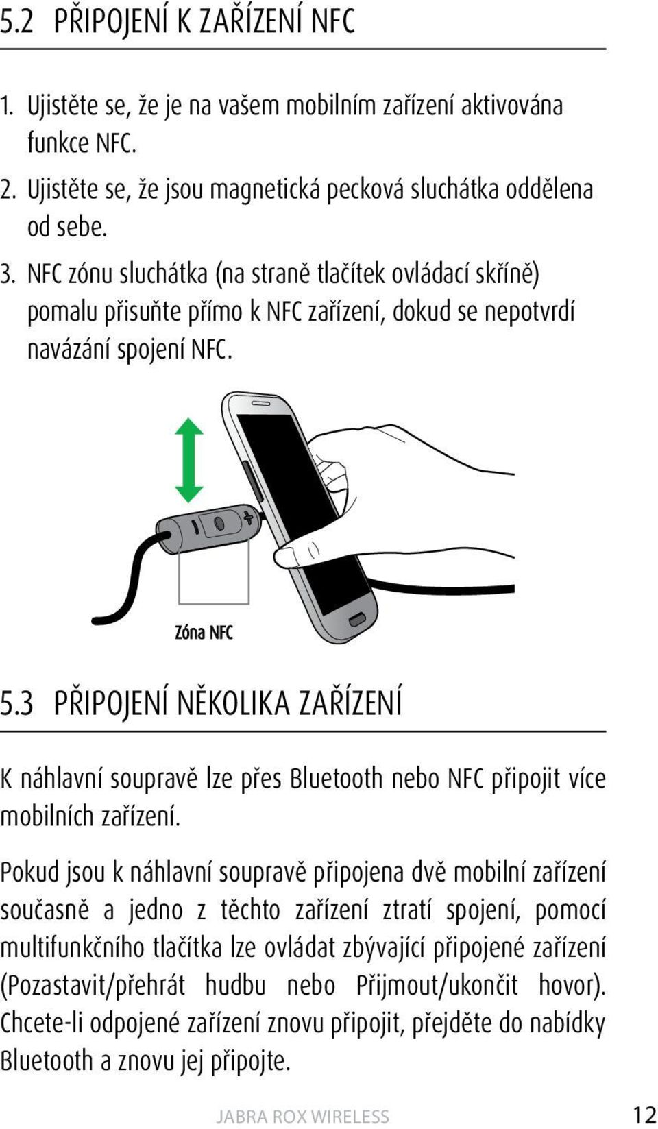 3 Připojení několika zařízení K náhlavní soupravě lze přes Bluetooth nebo NFC připojit více mobilních zařízení.