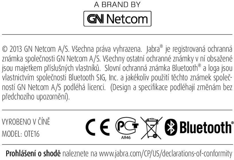Slovní ochranná známka Bluetooth a loga jsou vlastnictvím společnosti Bluetooth SIG, Inc.