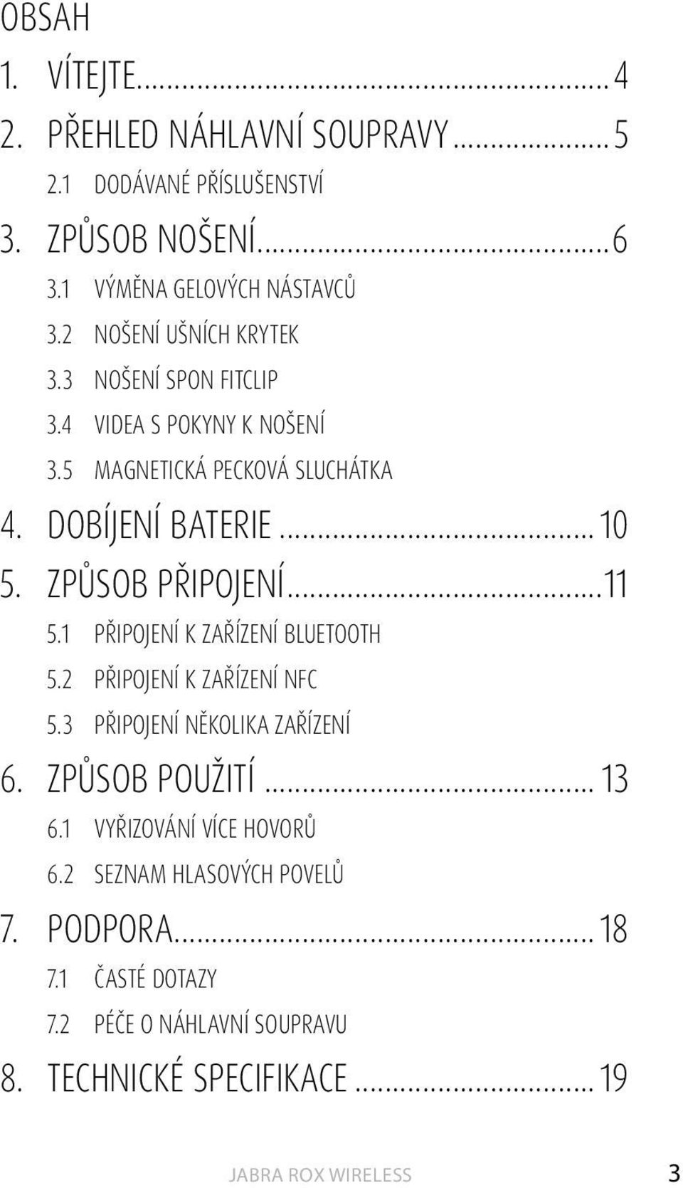 způsob připojení...11 5.1 PŘIPOJENÍ K ZAŘÍZENÍ BLUETOOTH 5.2 PŘIPOJENÍ K ZAŘÍZENÍ NFC 5.3 Připojení několika zařízení 6. způsob použití.