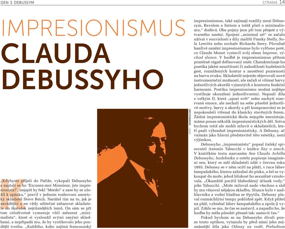 On sám se při tom celoživotně vymezuje vůči zařazení minimalista, které si vysloužil svými ranými skladbami, a nepřipadá mu, že by vystihovalo jeho pozdější tvorbu.