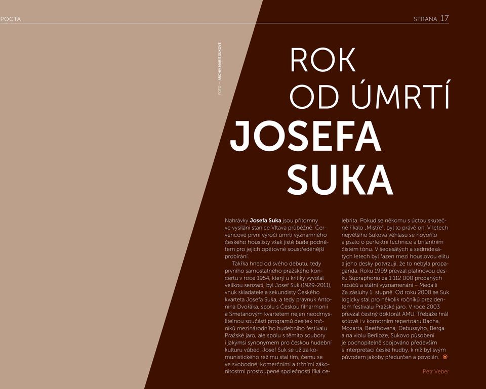 Takřka hned od svého debutu, tedy prvního samostatného pražského koncertu v roce 1954, který u kritiky vyvolal velikou senzaci, byl Josef Suk (1929-2011), vnuk skladatele a sekundisty Českého