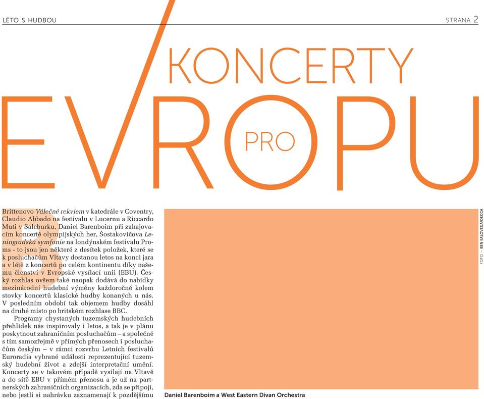 koncertů po celém kontinentu díky našemu členství v Evropské vysílací unii (EBU).