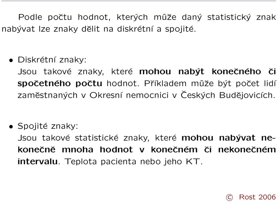 Příkladem může být počet lidí zaměstnaných v Okresní nemocnici v Českých Budějovicích.