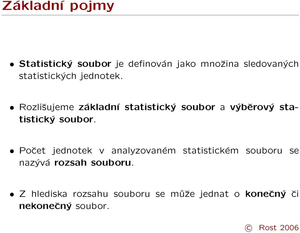 Rozlišujeme základní statistický soubor a výběrový statistický soubor.