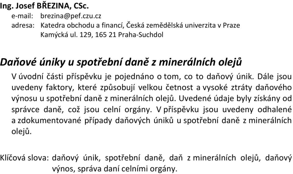 Dále jsou uvedeny faktory, které způsobují velkou četnost a vysoké ztráty daňového výnosu u spotřební daně z minerálních olejů.