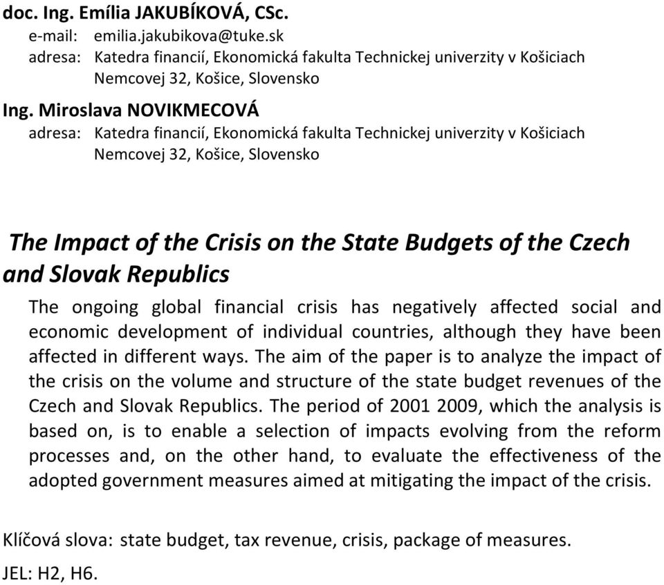 Slovak Republics The ongoing global financial crisis has negatively affected social and economic development of individual countries, although they have been affected in different ways.