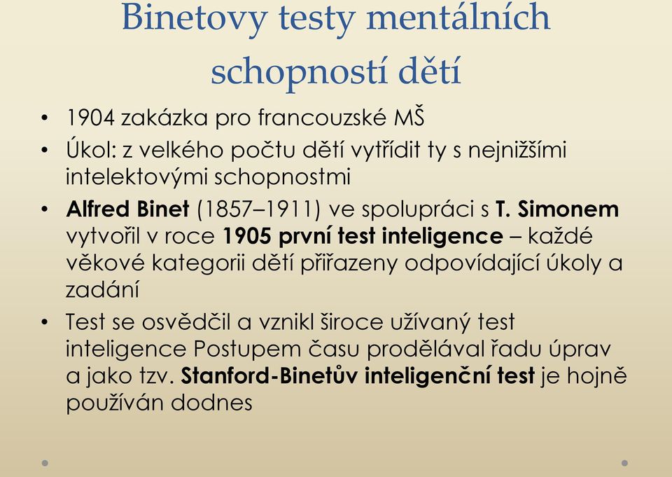 Simonem vytvořil v roce 1905 první test inteligence každé věkové kategorii dětí přiřazeny odpovídající úkoly a zadání