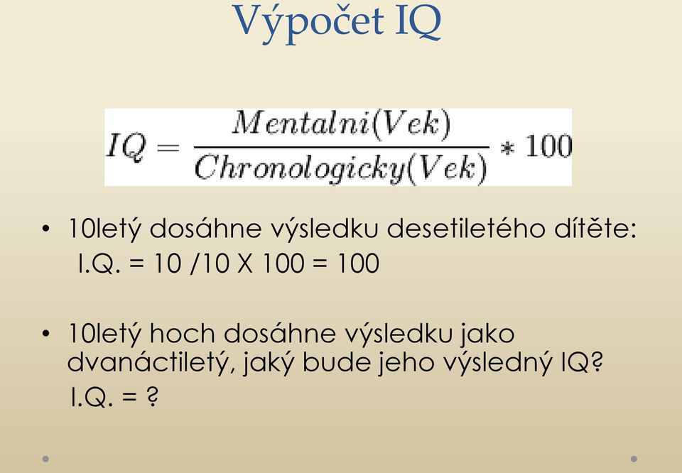 = 10 /10 X 100 = 100 10letý hoch dosáhne