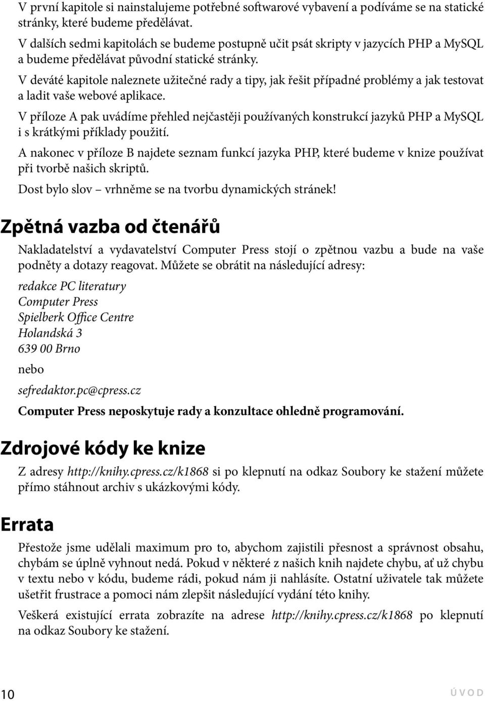 V deváté kapitole naleznete užitečné rady a tipy, jak řešit případné problémy a jak testovat a ladit vaše webové aplikace.