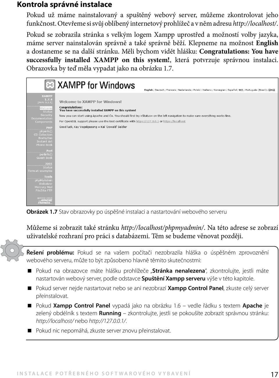 Měli bychom vidět hlášku: Congratulations: You have successfully installed XAMPP on this system!, která potvrzuje správnou instalaci. Obrazovka by teď měla vypadat jako na obrázku 1.7. Obrázek 1.