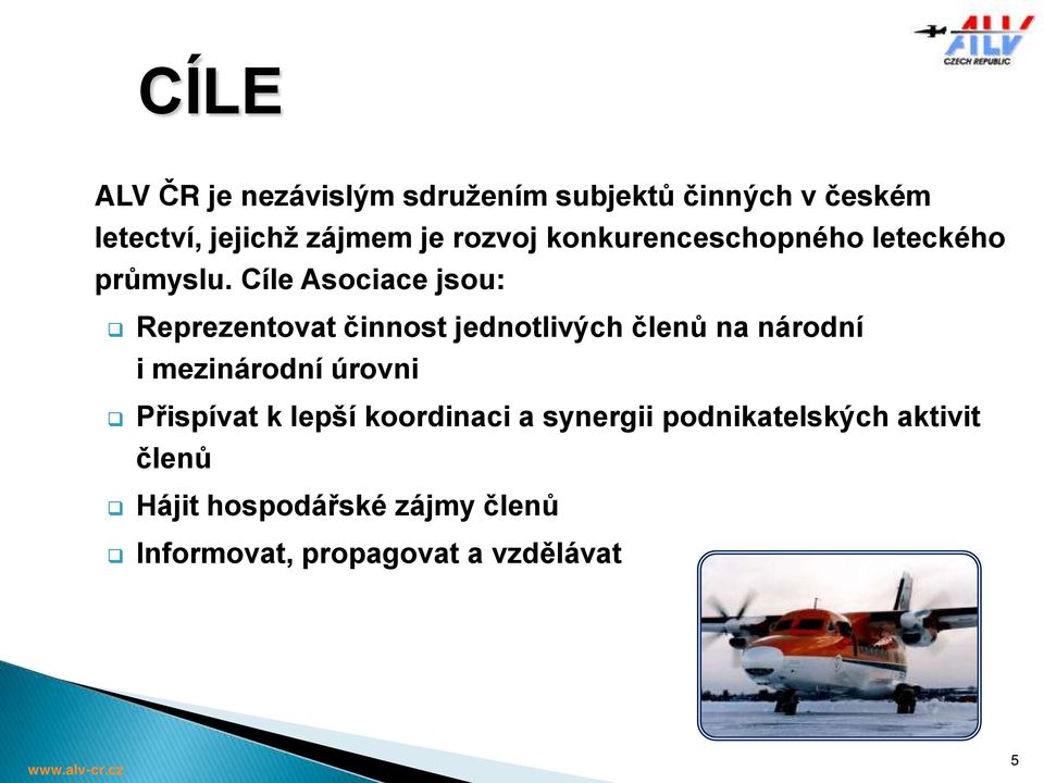 Cíle Asociace jsou: Reprezentovat činnost jednotlivch členů na národní i mezinárodní