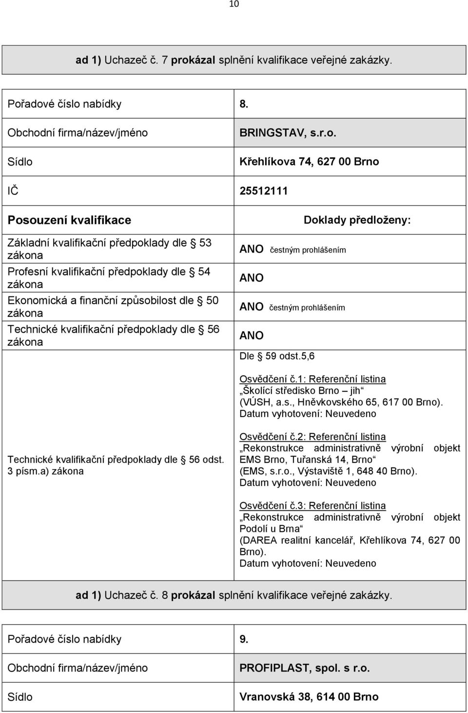 2: Referenční listina Rekonstrukce administrativně výrobní objekt EMS Brno, Tuřanská 14, Brno (EMS, s.r.o., Výstaviště 1, 648 40 Brno). Datum vyhotovení: Neuvedeno Osvědčení č.