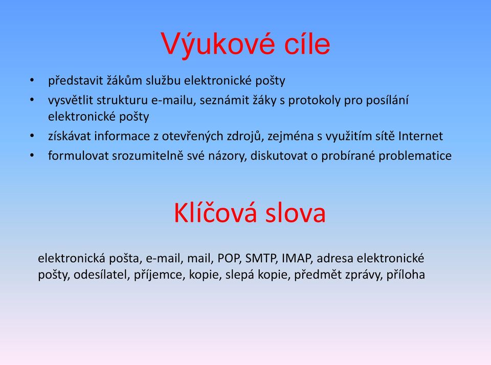 formulovat srozumitelně své názory, diskutovat o probírané problematice Klíčová slova elektronická pošta,