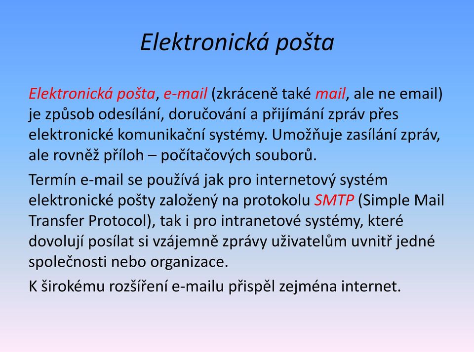 Termín e-mail se používá jak pro internetový systém elektronické pošty založený na protokolu SMTP (Simple Mail Transfer Protocol), tak i