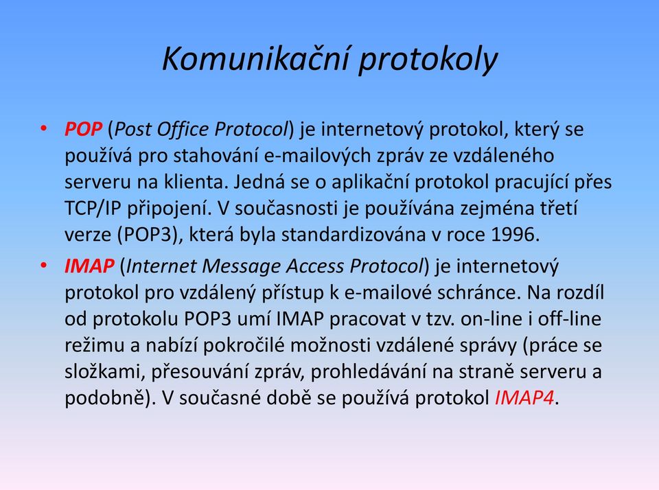 IMAP (Internet Message Access Protocol) je internetový protokol pro vzdálený přístup k e-mailové schránce. Na rozdíl od protokolu POP3 umí IMAP pracovat v tzv.