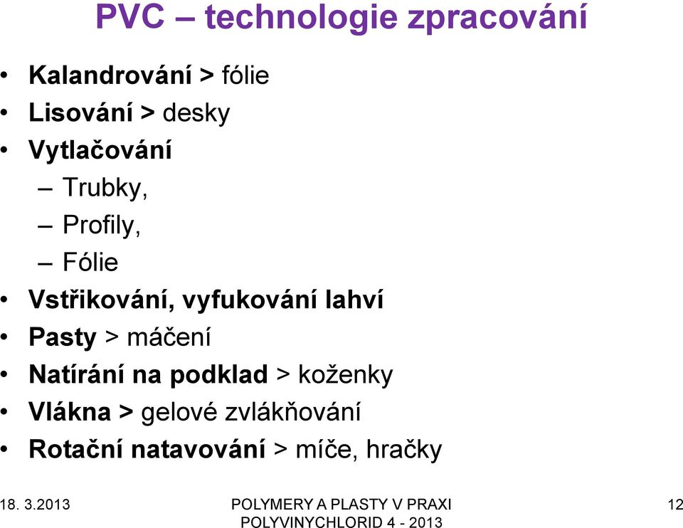 vyfukování lahví Pasty > máčení Natírání na podklad >